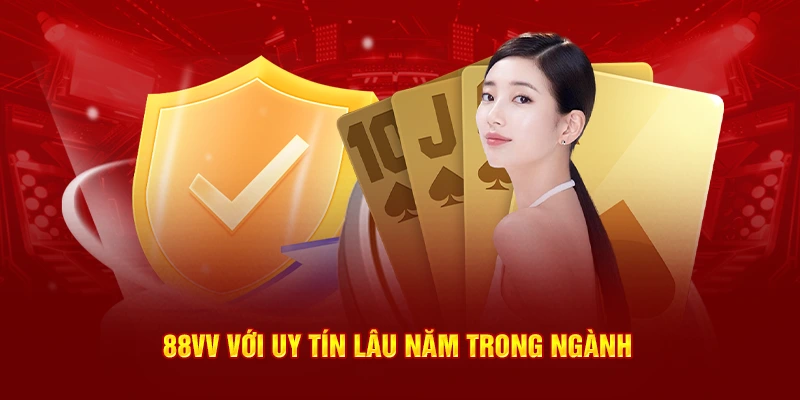 88Vv với uy tín lâu năm trong ngành