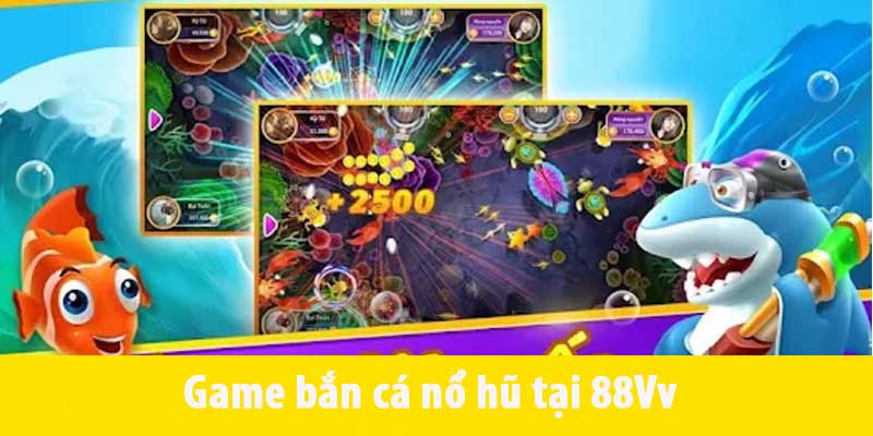 Game bắn cá nổ hũ tại 88Vv