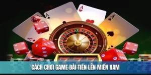 cách chơi game bài tiến lên miền nam