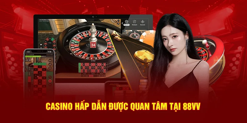 Casino hấp dẫn được quan tâm tại 88Vv