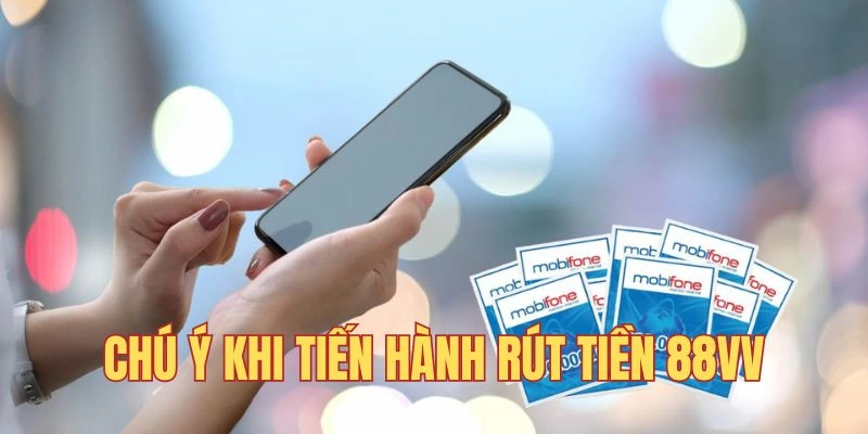 Chú ý cần thiết nên nhớ khi rút tiền từ 88Vv