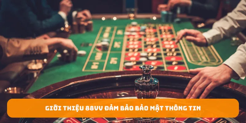 Giới thiệu 88Vv đảm bảo bảo mật thông tin