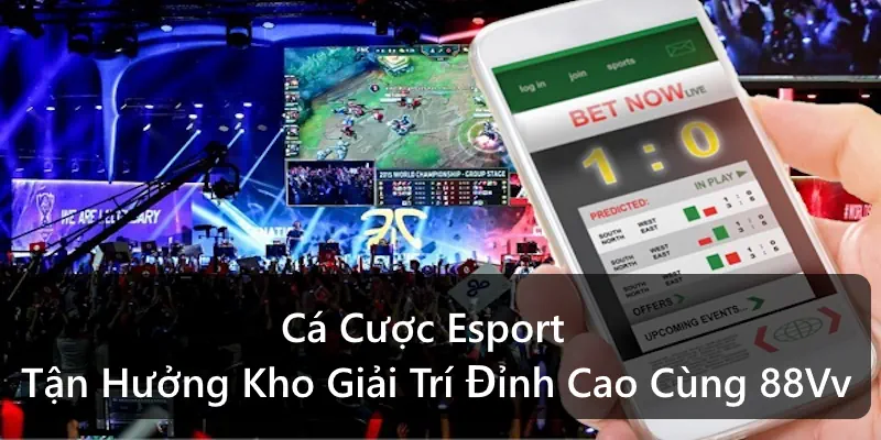 Cá Cược Esport: Tận Hưởng Kho Giải Trí Đỉnh Cao Cùng 88Vv