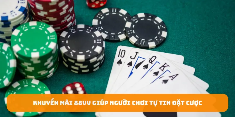 Khuyến mãi 88Vv giúp người chơi tự tin đặt cược