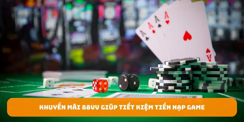 Khuyến mãi 88Vv giúp tiết kiệm tiền nạp game