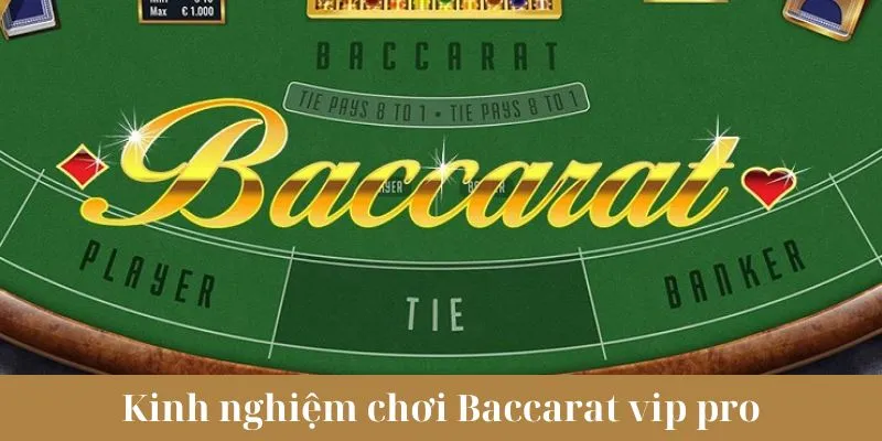 Kinh nghiệm chơi Baccarat vip pro - siêu đỉnh