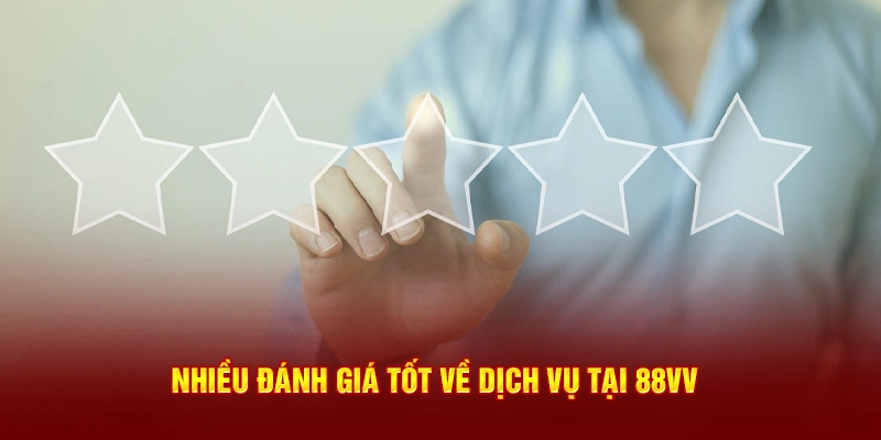 Nhiều đánh giá tốt về dịch vụ tại 88Vv