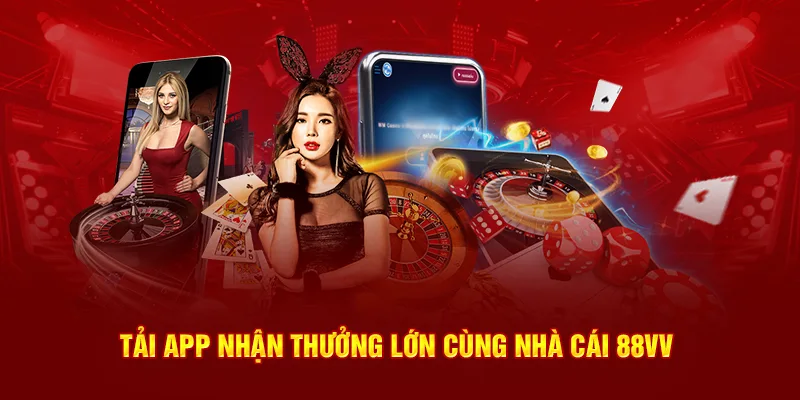 Tải app nhận thưởng lớn cùng nhà cái 88Vv